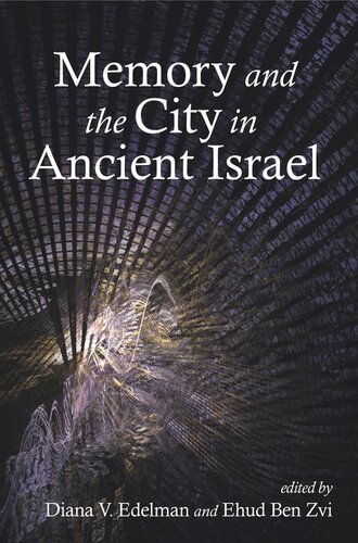 Memory And The City In Ancient Israel Diana V Edelman Editor Ehud Ben Zvi Editor