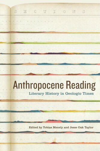 Anthropocene Reading Literary History In Geologic Times Tobias Menely Editor Jesse Oak Taylor Editor
