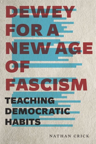 Dewey For A New Age Of Fascism Teaching Democratic Habits Nathan Crick