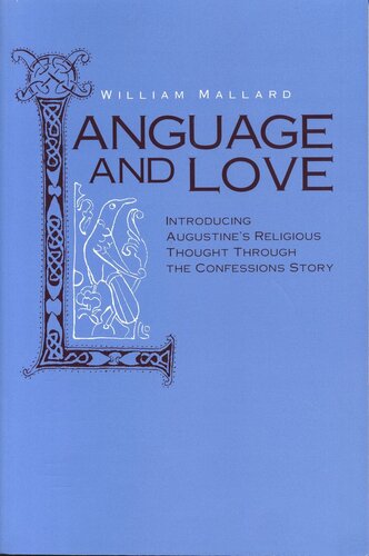 Language And Love Introducing Augustines Religious Thought Through The Confessions Story William Mallard