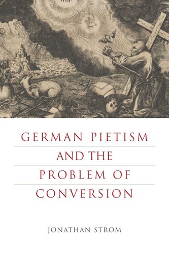 German Pietism And The Problem Of Conversion Jonathan Strom