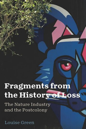 Fragments From The History Of Loss The Nature Industry And The Postcolony Louise Green