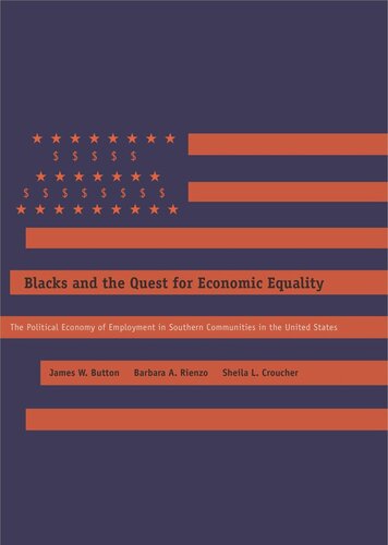 Blacks And The Quest For Economic Equality The Political Economy Of Employment In Southern Communities In The United States James W Button Barbara A Rienzo Sheila L Croucher