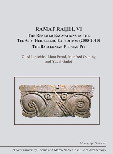 Ramat Rael Vi The Renewed Excavations By The Tel Avivheidelberg Expedition 20052010 The Babylonianpersian Pit Oded Lipschits Liora Freud Manfred Oeming Yuval Gadot