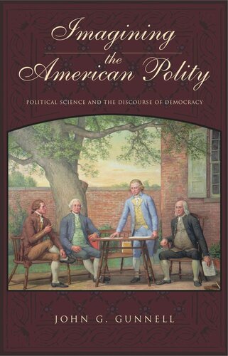 Imagining The American Polity Political Science And The Discourse Of Democracy John G Gunnell