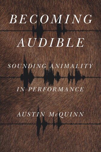 Becoming Audible Sounding Animality In Performance Austin Mcquinn
