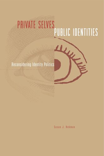 Private Selves Public Identities Reconsidering Identity Politics Susan Hekman