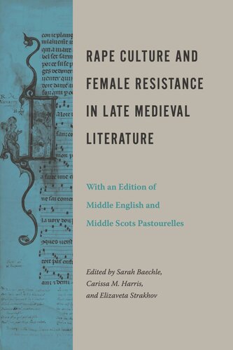 Rape Culture And Female Resistance In Late Medieval Literature With An Edition Of Middle English And Middle Scots Pastourelles Sarah Baechle Editor Carissa M Harris Editor Elizaveta Strakhov Editor