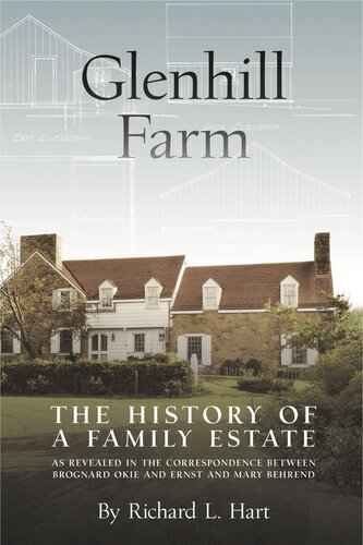 Glenhill Farm The History Of A Family Estate As Revealed In The Correspondence Between Brognard Okie And Ernst And Mary Behrend Richard L Hart