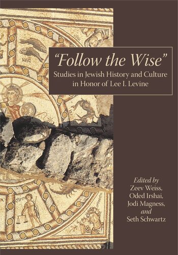 Follow The Wise Studies In Jewish History And Culture In Honor Of Lee I Levine Zeev Weiss Editor Oded Irshai Editor Jodi Magness Editor Seth Schwartz Editor