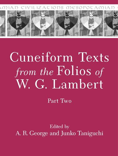 Cuneiform Texts From The Folios Of W G Lambert Part Two A R George Editor Junko Taniguchi Editor