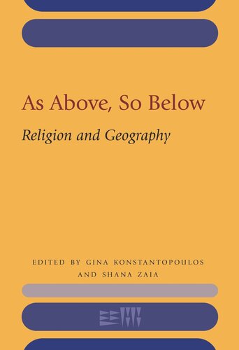 As Above So Below Religion And Geography Gina Konstantopoulos Editor Shana Zaia Editor