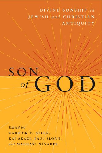 Son Of God Divine Sonship In Jewish And Christian Antiquity Garrick V Allen Editor Kai Akagi Editor Paul Sloan Editor Madhavi Nevader Editor