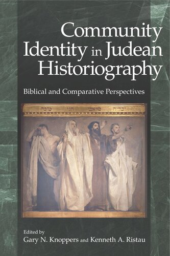 Community Identity In Judean Historiography Biblical And Comparative Perspectives Gary N Knoppers Editor Kenneth A Ristau Editor
