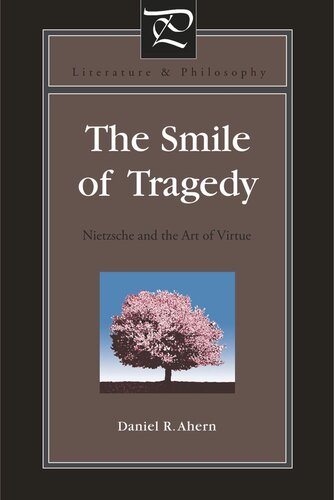 The Smile Of Tragedy Nietzsche And The Art Of Virtue Daniel R Ahern