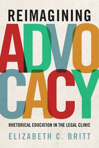 Reimagining Advocacy Rhetorical Education In The Legal Clinic Elizabeth C Britt
