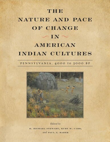 The Nature And Pace Of Change In American Indian Cultures Pennsylvania 4000 To 3000 Bp R Michael Stewart Editor Kurt W Carr Editor Paul A Raber Editor