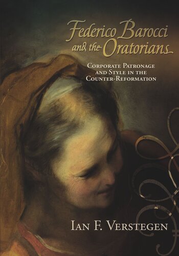 Federico Barocci And The Oratorians Corporate Patronage And Style In The Counterreformation Ian F Verstegen