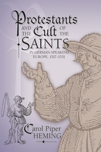 Protestants And The Cult Of The Saints In Germanspeaking Europe 15171531 Carol Piper Heming