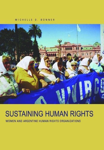 Sustaining Human Rights Women And Argentine Human Rights Organizations Michelle D Bonner
