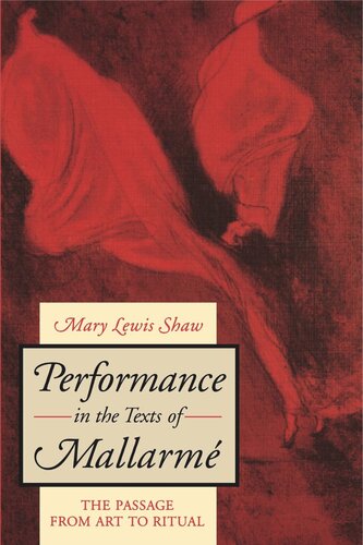 Performance In The Texts Of Mallarm The Passage From Art To Ritual Mary Lewis Shaw