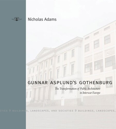Gunnar Asplunds Gothenburg The Transformation Of Public Architecture In Interwar Europe Nicholas Adams
