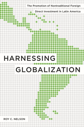 Harnessing Globalization The Promotion Of Nontraditional Foreign Direct Investment In Latin America Roy C Nelson