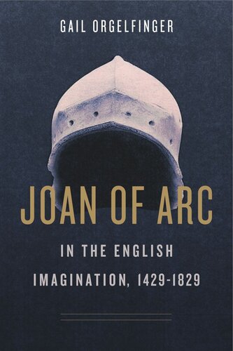Joan Of Arc In The English Imagination 14291829 Gail Orgelfinger