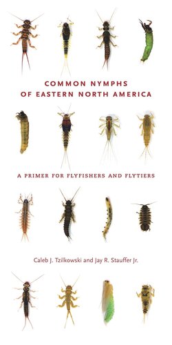 Common Nymphs Of Eastern North America A Primer For Flyfishers And Flytiers Caleb J Tzilkowski Jay R Stauffer Jr