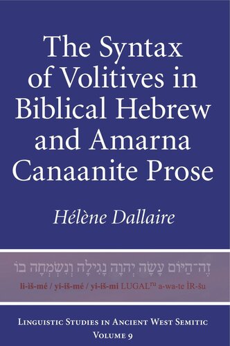 The Syntax Of Volitives In Biblical Hebrew And Amarna Canaanite Prose Hlne M Dallaire