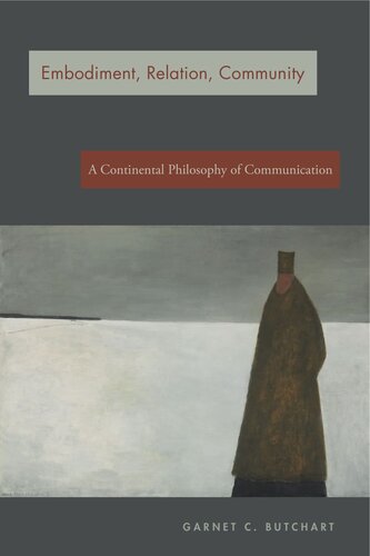 Embodiment Relation Community A Continental Philosophy Of Communication Garnet C Butchart