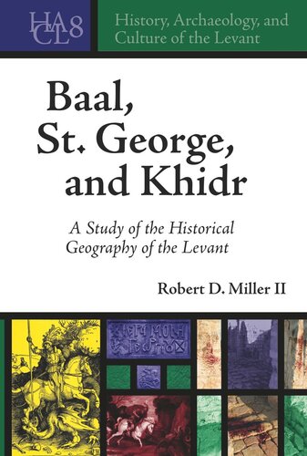 Baal St George And Khidr A Study Of The Historical Geography Of The Levant Robert D Miller Ii