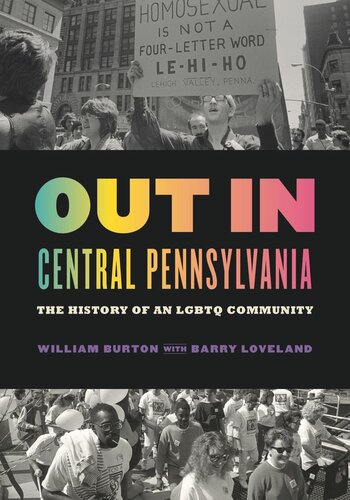 Out In Central Pennsylvania The History Of An Lgbtq Community 1st Edition William Burton