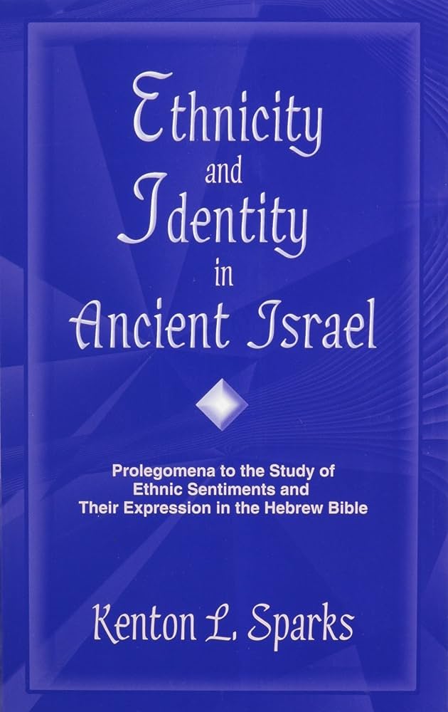Ethnicity And Identity In Ancient Israel Prolegomena To The Study Of Ethnic Sentiments And Their Expression In The Hebrew Bible Kenton L Sparks