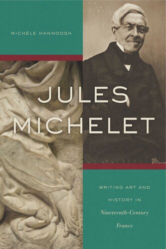 Jules Michelet Writing Art And History In Nineteenthcentury France Michle Hannoosh