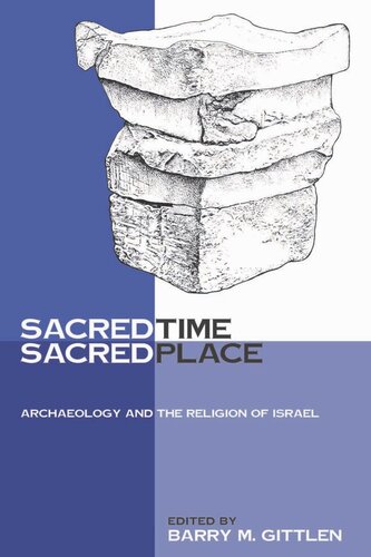Sacred Time Sacred Place Archaeology And The Religion Of Israel Barry M Gittlen Editor