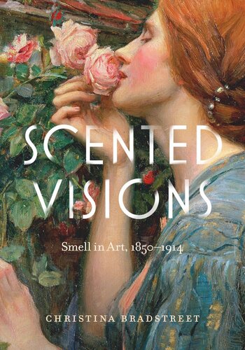 Scented Visions Smell In Art 18501914 Christina Bradstreet