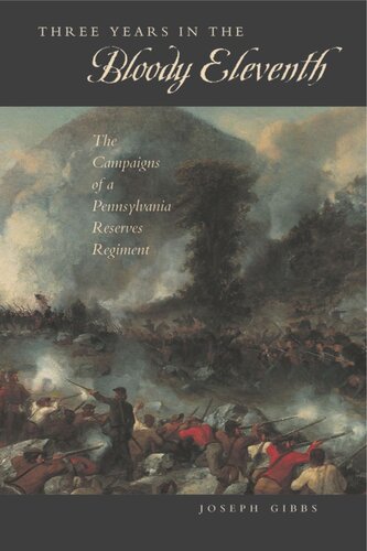 Three Years In The Bloody Eleventh The Campaigns Of A Pennsylvania Reserves Regiment Joseph Gibbs