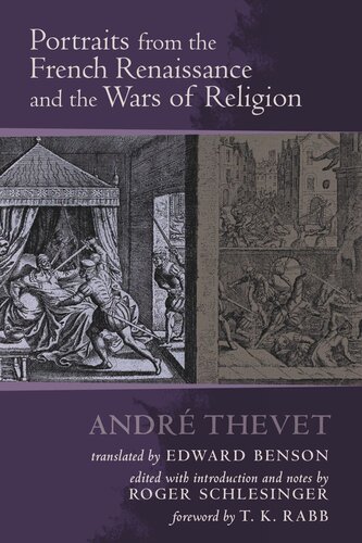 Portraits From The French Renaissance And The Wars Of Religion Andr Thevet Editor Roger Schlesinger Editor Edward Benson Editor