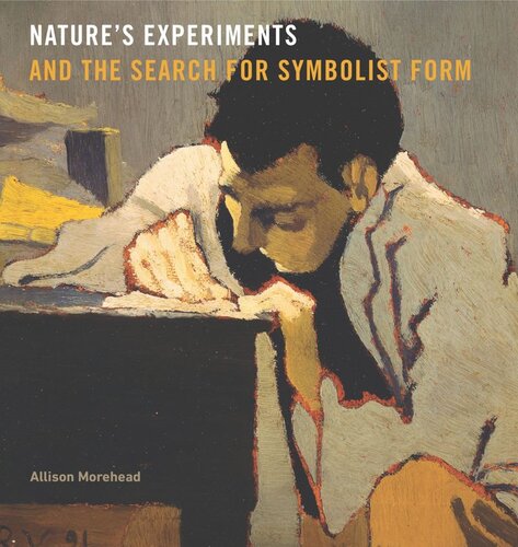 Natures Experiments And The Search For Symbolist Form Allison Morehead
