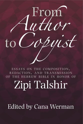 From Author To Copyist Essays On The Composition Redaction And Transmission Of The Hebrew Bible In Honor Of Zipi Talshir Cana Werman Editor