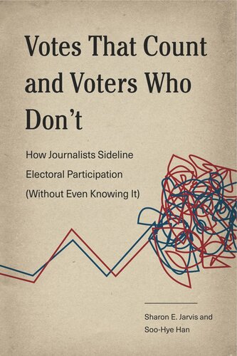 Votes That Count And Voters Who Dont How Journalists Sideline Electoral Participation Without Even Knowing It Sharon E Jarvis Soohye Han