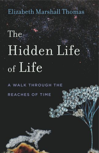 The Hidden Life Of Life A Walk Through The Reaches Of Time Elizabeth Marshall Thomas