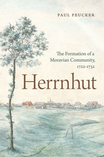 Herrnhut The Formation Of A Moravian Community 17221732 Paul Peucker