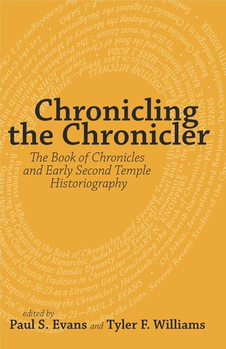 Chronicling The Chronicler The Book Of Chronicles And Early Second Temple Historiography Paul S Evans Editor Tyler F Williams Editor