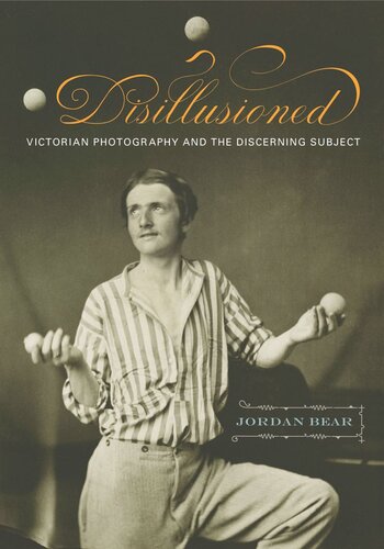 Disillusioned Victorian Photography And The Discerning Subject Jordan Bear