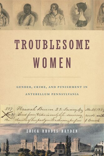 Troublesome Women Gender Crime And Punishment In Antebellum Pennsylvania Erica Rhodes Hayden