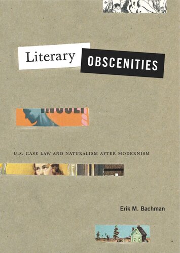 Literary Obscenities Us Case Law And Naturalism After Modernism Erik M Bachman