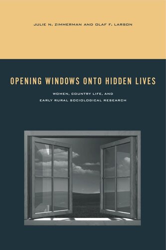 Opening Windows Onto Hidden Lives Women Country Life And Early Rural Sociological Research Julie N Zimmerman Olaf F Larson