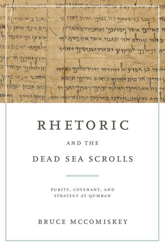 Rhetoric And The Dead Sea Scrolls Purity Covenant And Strategy At Qumran Bruce Mccomiskey